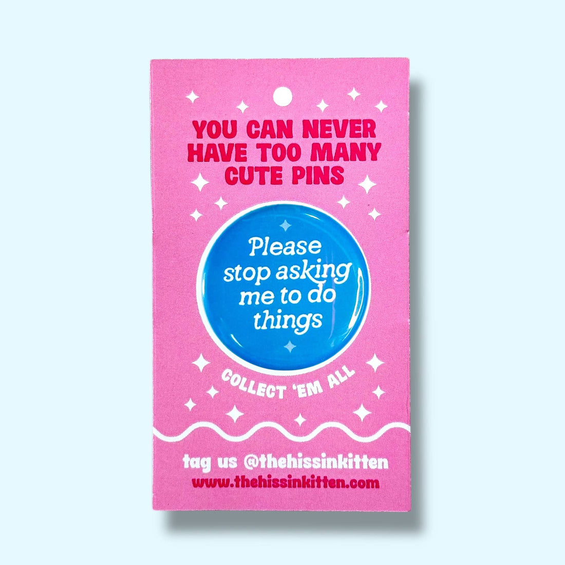 Please Stop Asking Me To Do Things (Button or Magnet!)