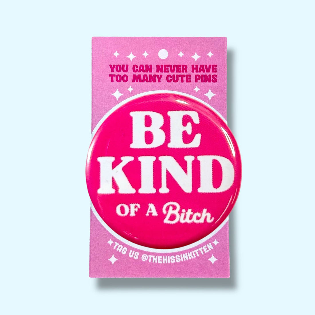 Be Kind ... of a Bitch (Button or Magnet!)