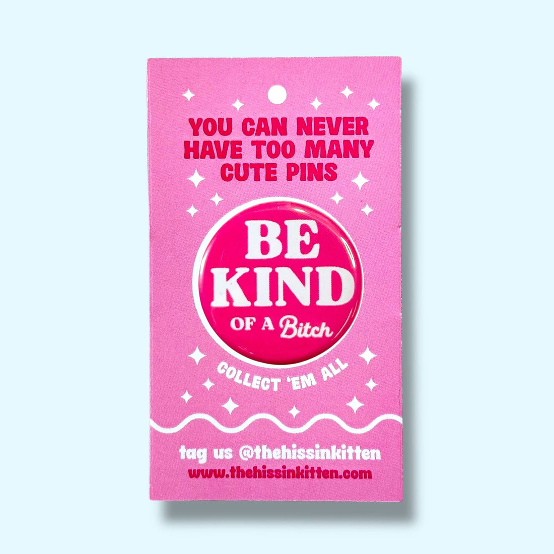 Be Kind ... of a Bitch (Button or Magnet!)