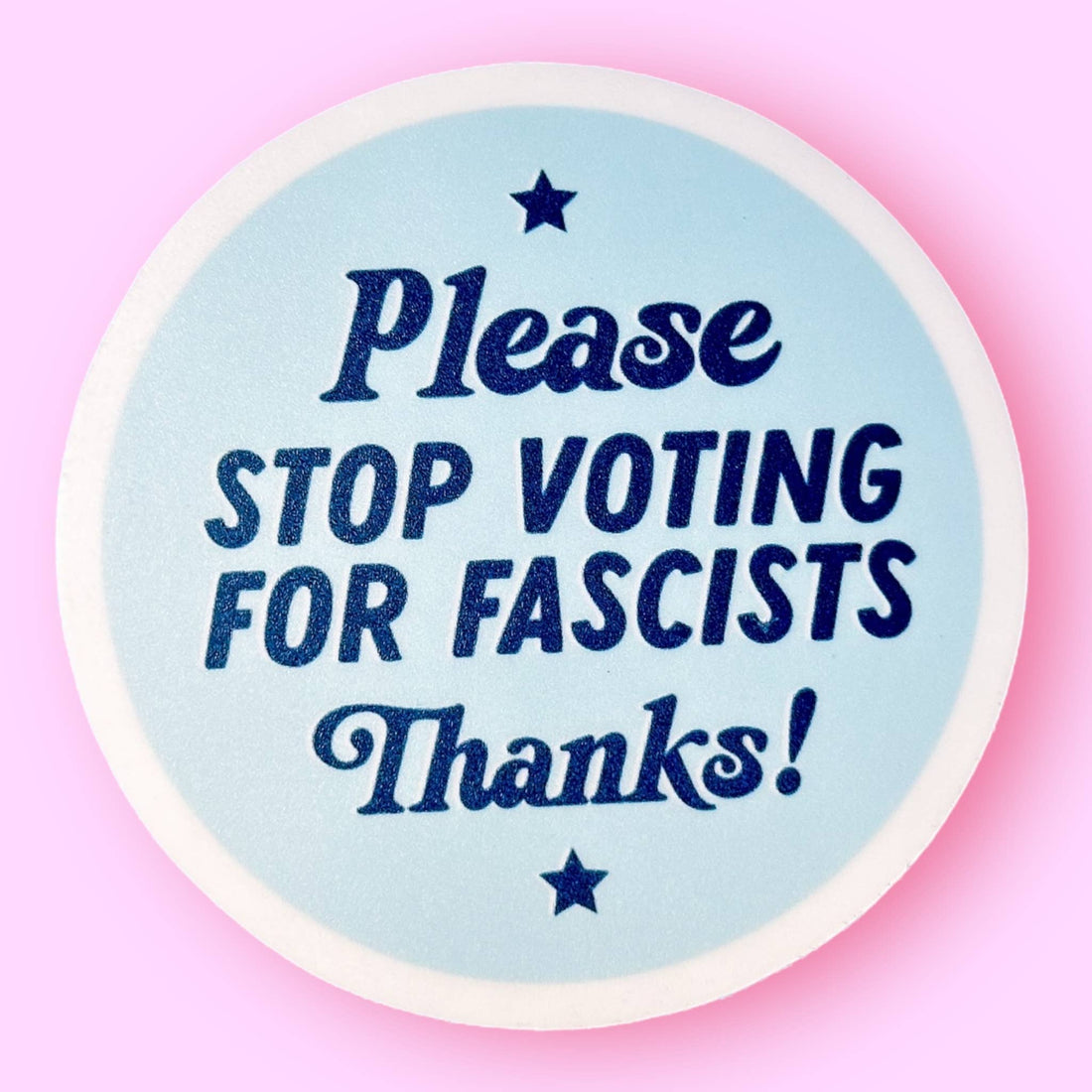Please Stop Voting for Fascists, Thanks! Sticker