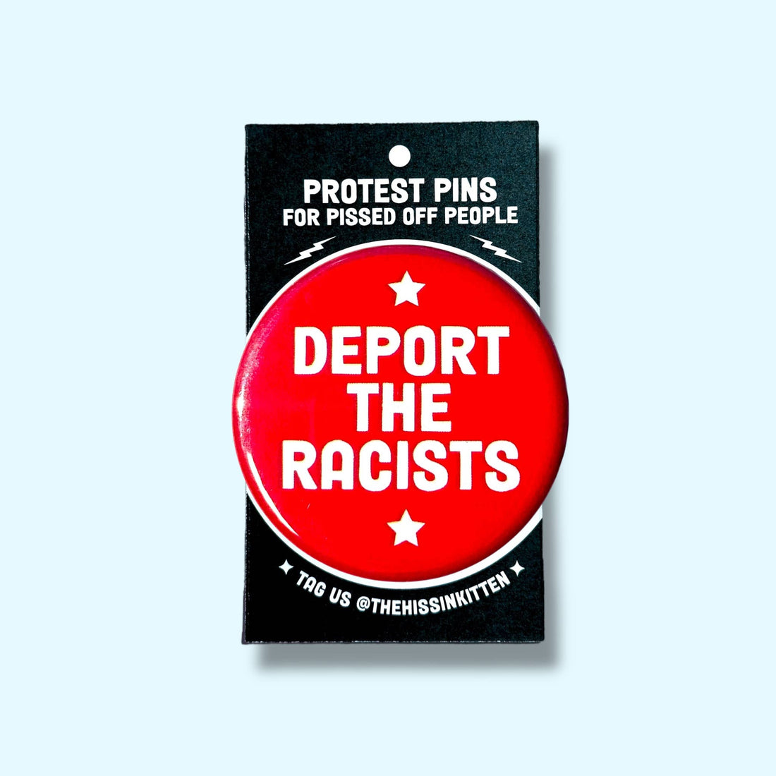 DEPORT THE RACISTS (Button or Magnet!)