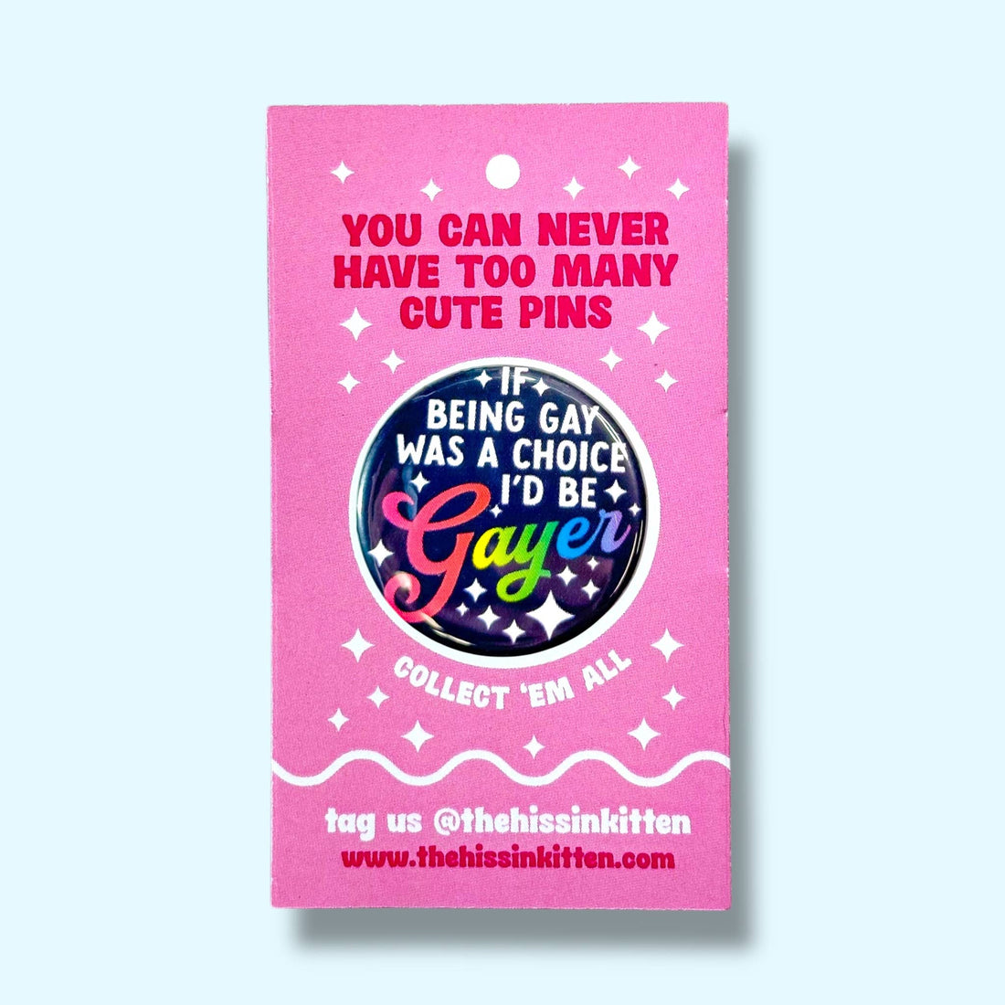 If Being Gay Was a Choice I'd Be Gayer (Button or Magnet!)