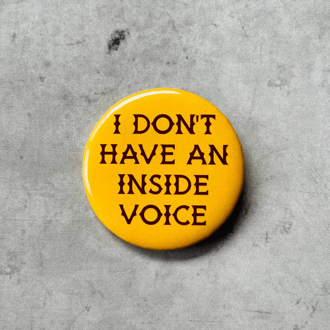 I don’t have an inside voice retro style Pinback button pin