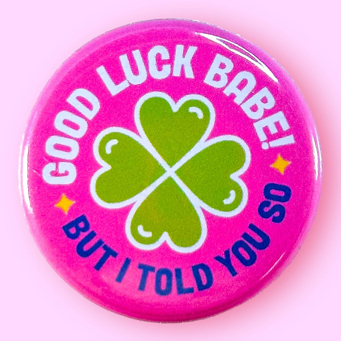 Good Luck Babe! But I Told You So (Chappell Button/Magnet)