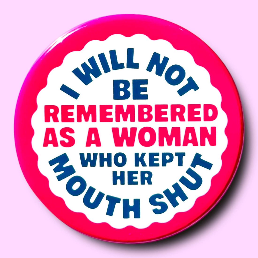 I Will Not Be Remembered As a Woman Who (Button or Magnet!)