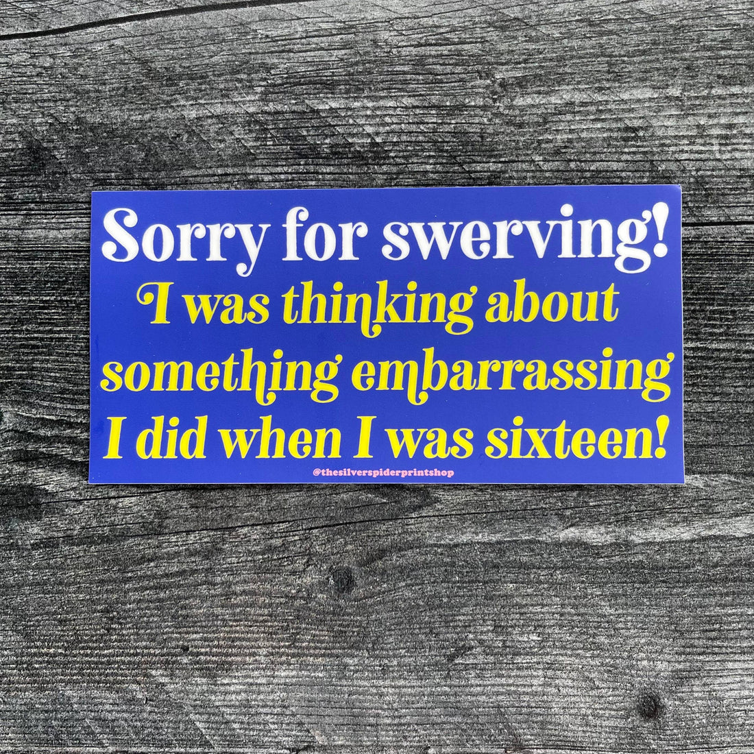 Sorry for swerving something embarrassing Bumper Sticker