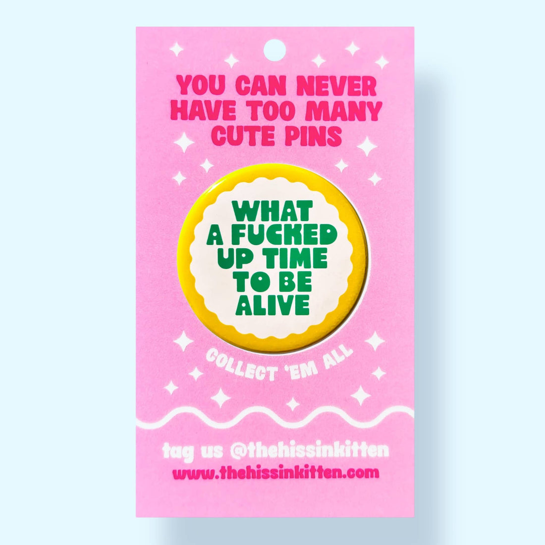 What a Fucked Up Time To Be Alive (Button or Magnet!)